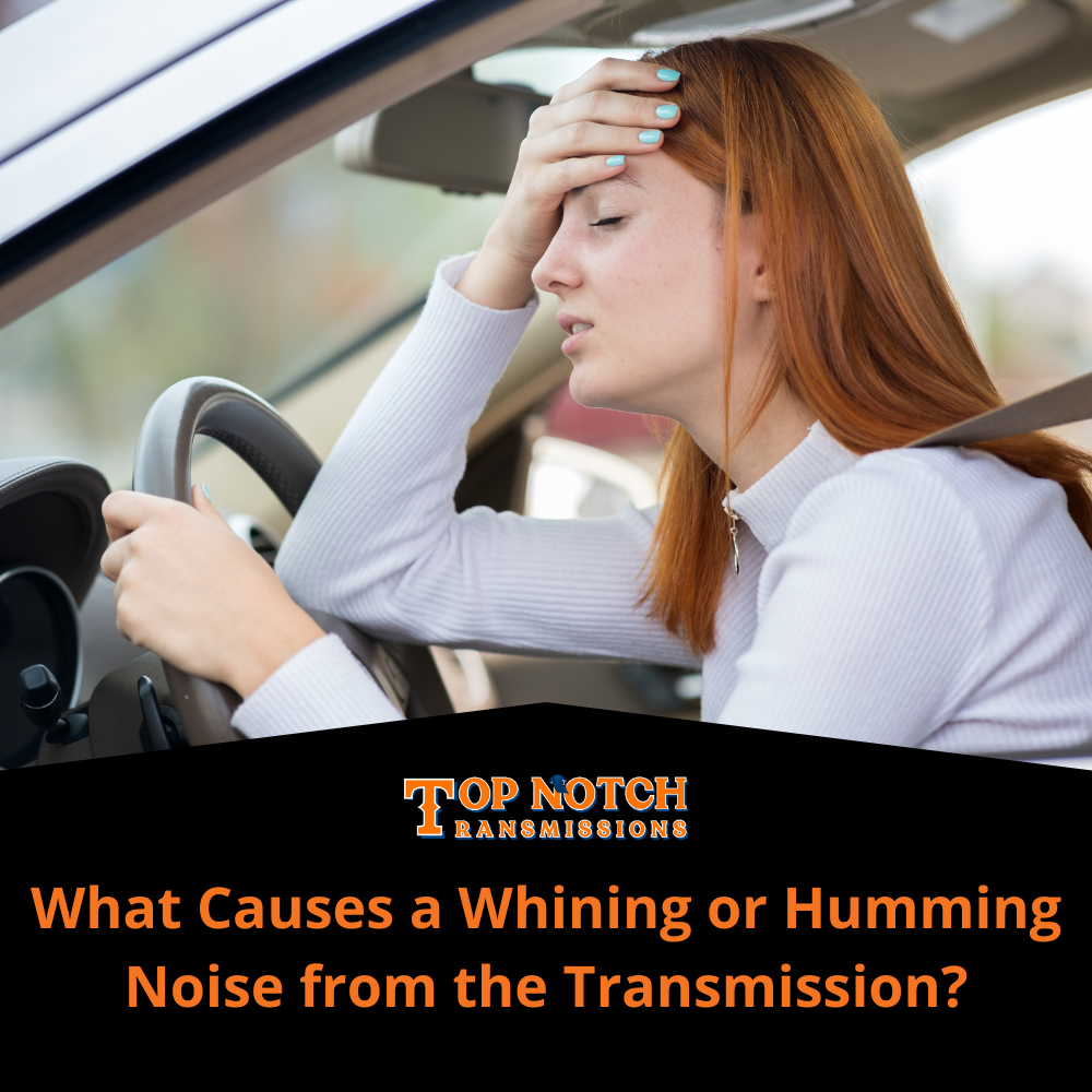 What Causes a Whining or Humming Noise from the Transmission