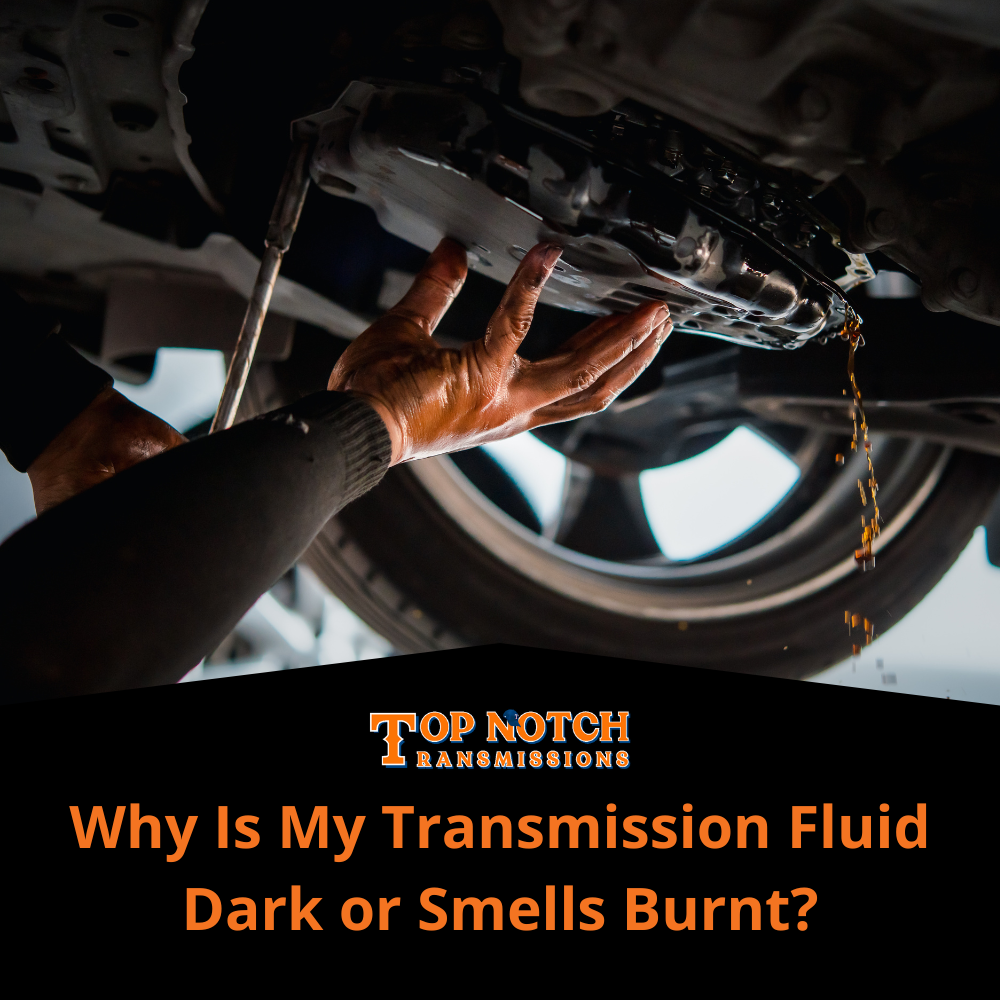 Why Is My Transmission Fluid Dark or Smells Burnt